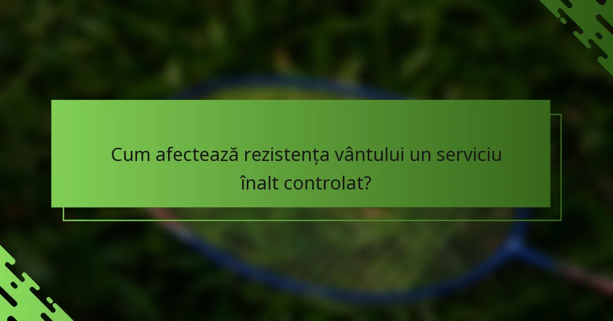 Cum afectează rezistența vântului un serviciu înalt controlat?