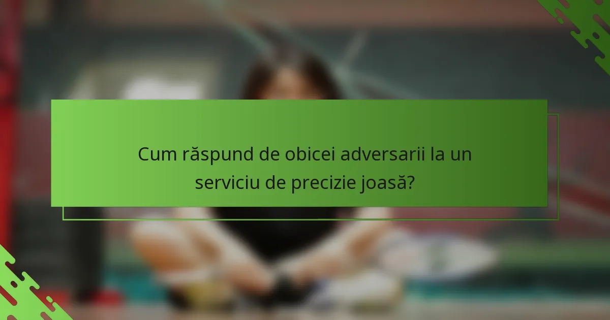 Cum răspund de obicei adversarii la un serviciu de precizie joasă?